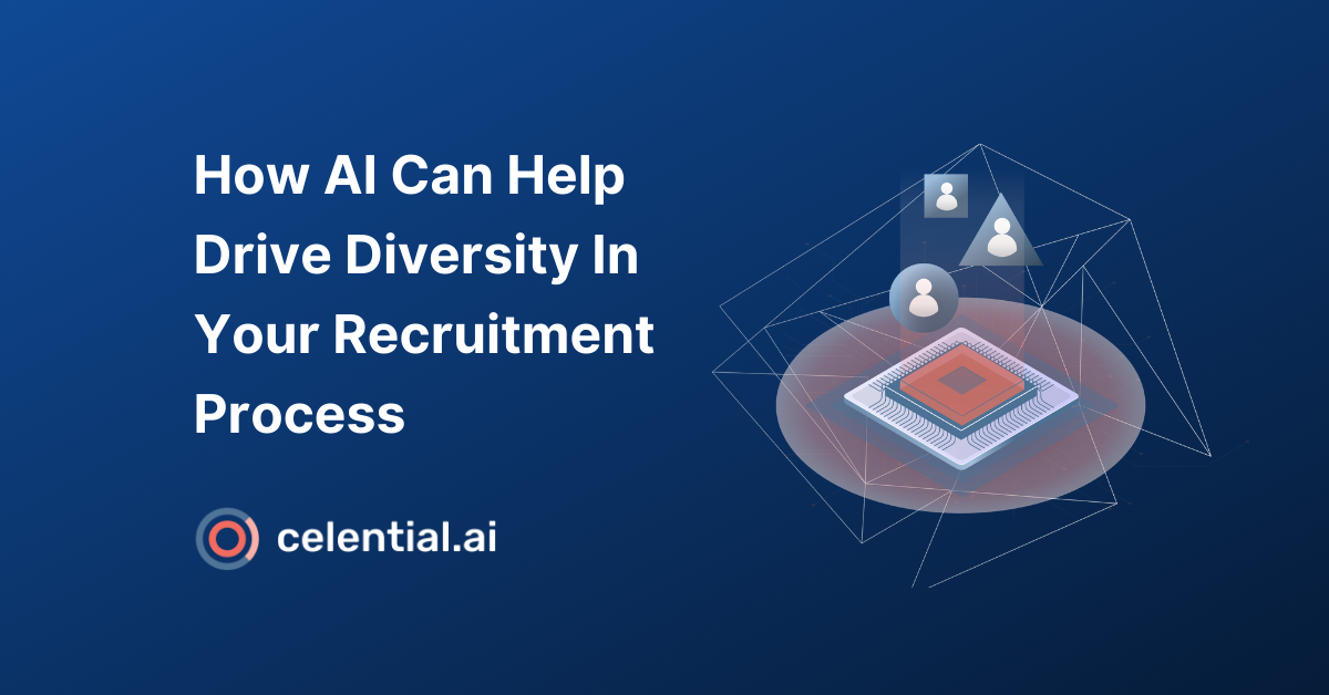 How AI Can Help Drive Diversity In Your Recruiting Process - Celential.ai